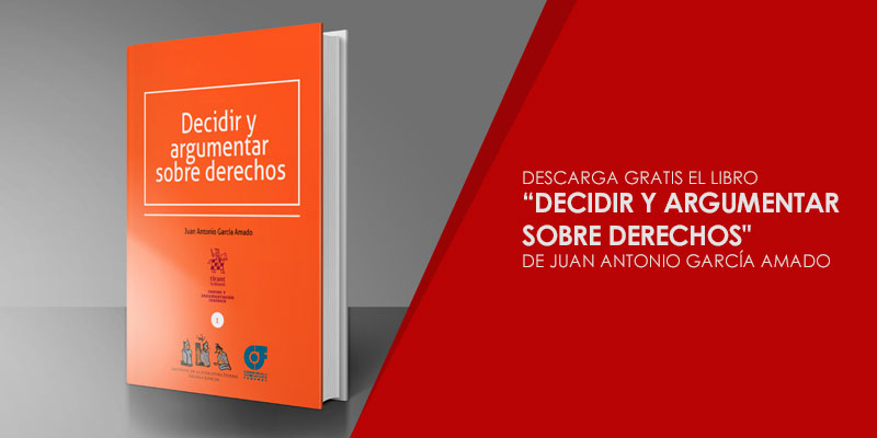 Descarga el libro "Decidir y argumentar sobre derechos" de Juan Antonio García Amado